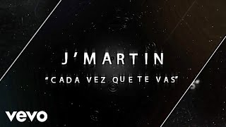 J'Martin - Cada Vez Que Te Vas (Official Lyric Video)