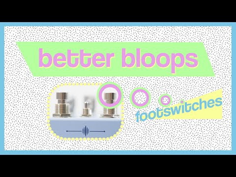 Footswitches // better bloops