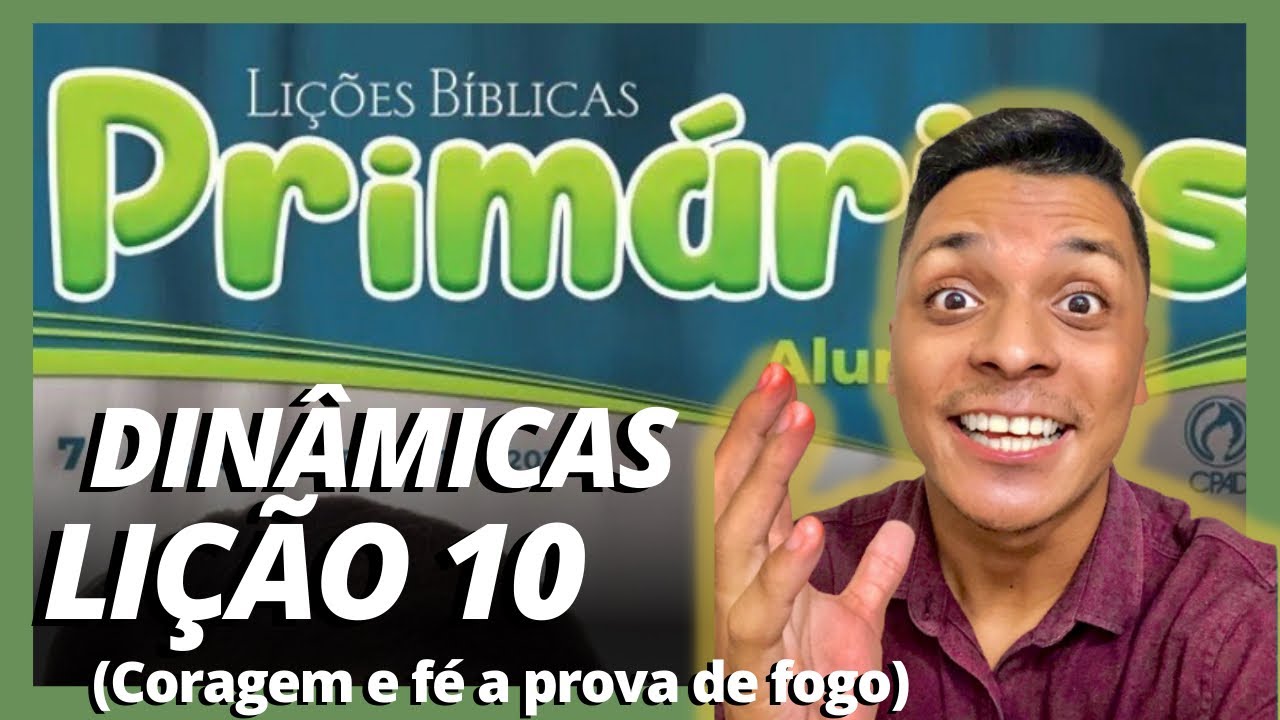 EBD - DINÂMICAS PARA PRIMÁRIOS - LIÇÃO 10 - CORAGEM E FÉ A PROVA DE FOGO EBD 1 trim 23 CPAD LIÇAO 10