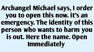 🧾Archangel Michael says, I order you to open this now. it's an emergency. The identity of this..