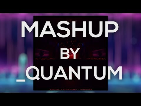 Notaker x Blackgummy - Corrupted [_Quantum Mashup]