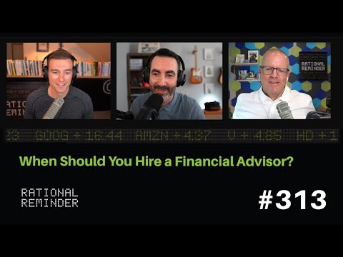 When Should You Hire a Financial Advisor? | Rational Reminder 313