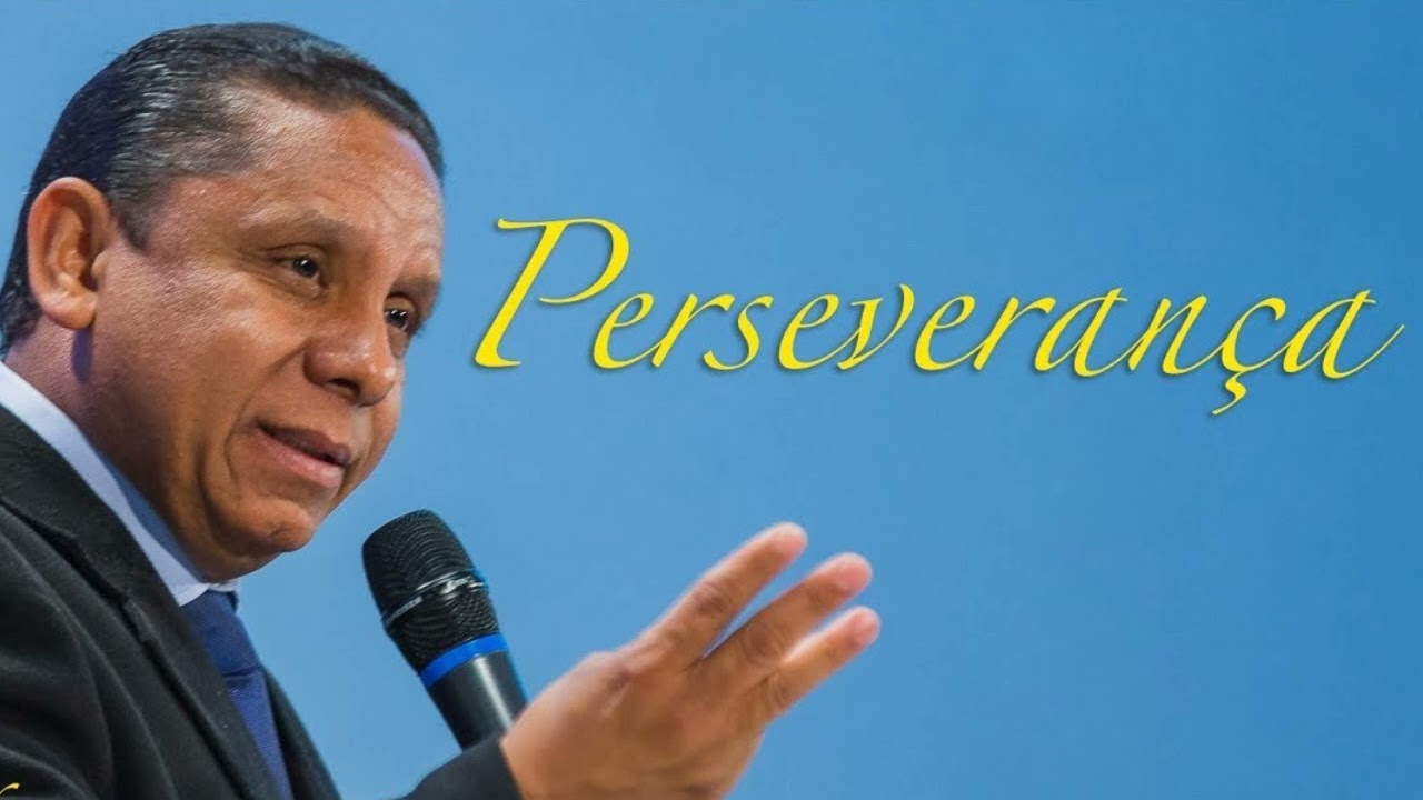 PERSEVERANÇA - PASTOR LUÍS GONÇALVES