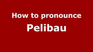 How to pronounce Pelibau