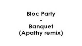 Bloc Party - Banquet (Apathy remix)