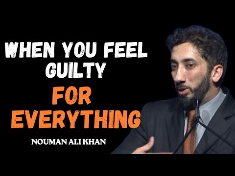 WHEN YOU FEEL GUILTY FOR EVERYTHING I ISLAMIC LECTURES I NOUMAN ALI KHAN