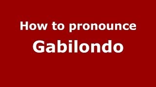 How to pronounce Gabilondo