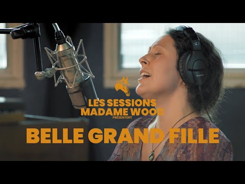 Les Sessions Madame Wood - Belle Grand Fille