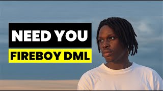 Fireboy DML - Need You (Lyrics) Fireboy DML - Need You (Lyrics)