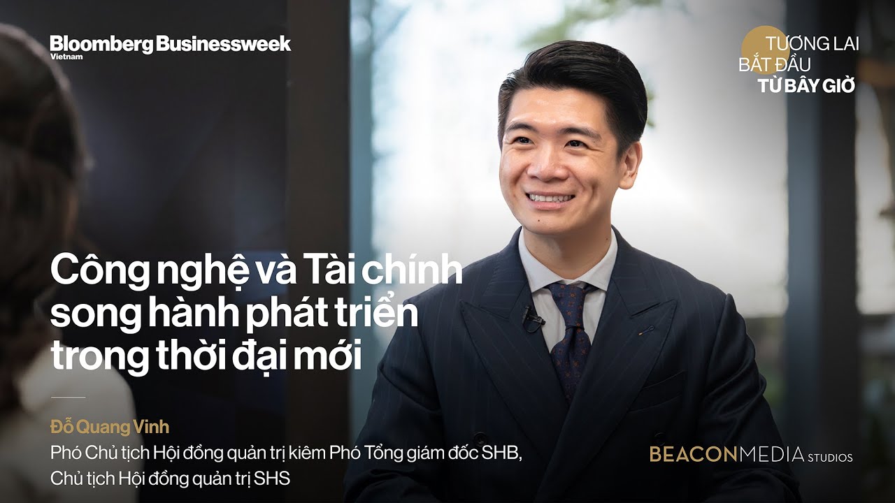 BAM Studios x Ông Đỗ Quang Vinh: Phó Chủ tịch HĐQT kiêm Phó Tổng giám đốc, SHB. Chủ tịch HĐQT SHS