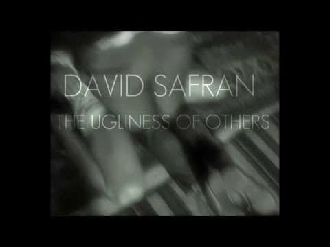 David Safran | The Ugliness of Others