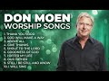 Best Worship Songs Of Don Moen ️ Don Moen Worship Songs Playlist Christian Music Hits