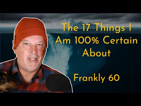 The 17 Things I Am 100% Certain About | Frankly #60