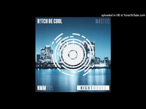B!tch Be Cool - Wasted (Original Mix)