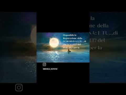 Registrazione della LETIO DIVINA E TU...di che LUNA SEI? del 19/07/2023 con MIHAELA HUTUTUC