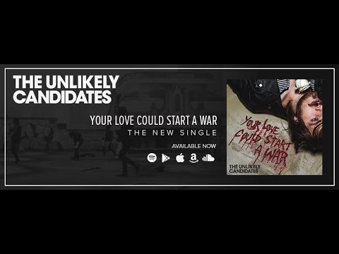 THE UNLIKELY CANDIDATES - YOUR LOVE COULD START A WAR [OFFICIAL AUDIO]