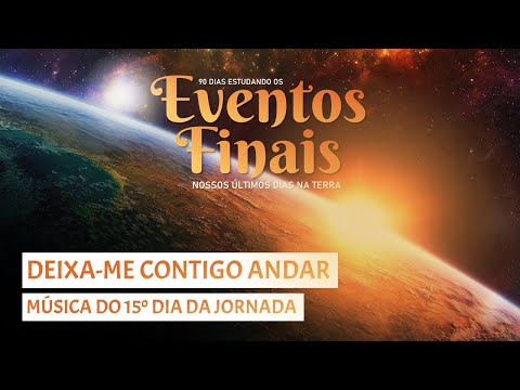 🎶 DEIXA-ME CONTIGO ANDAR - Música do 15º Dia ⌛