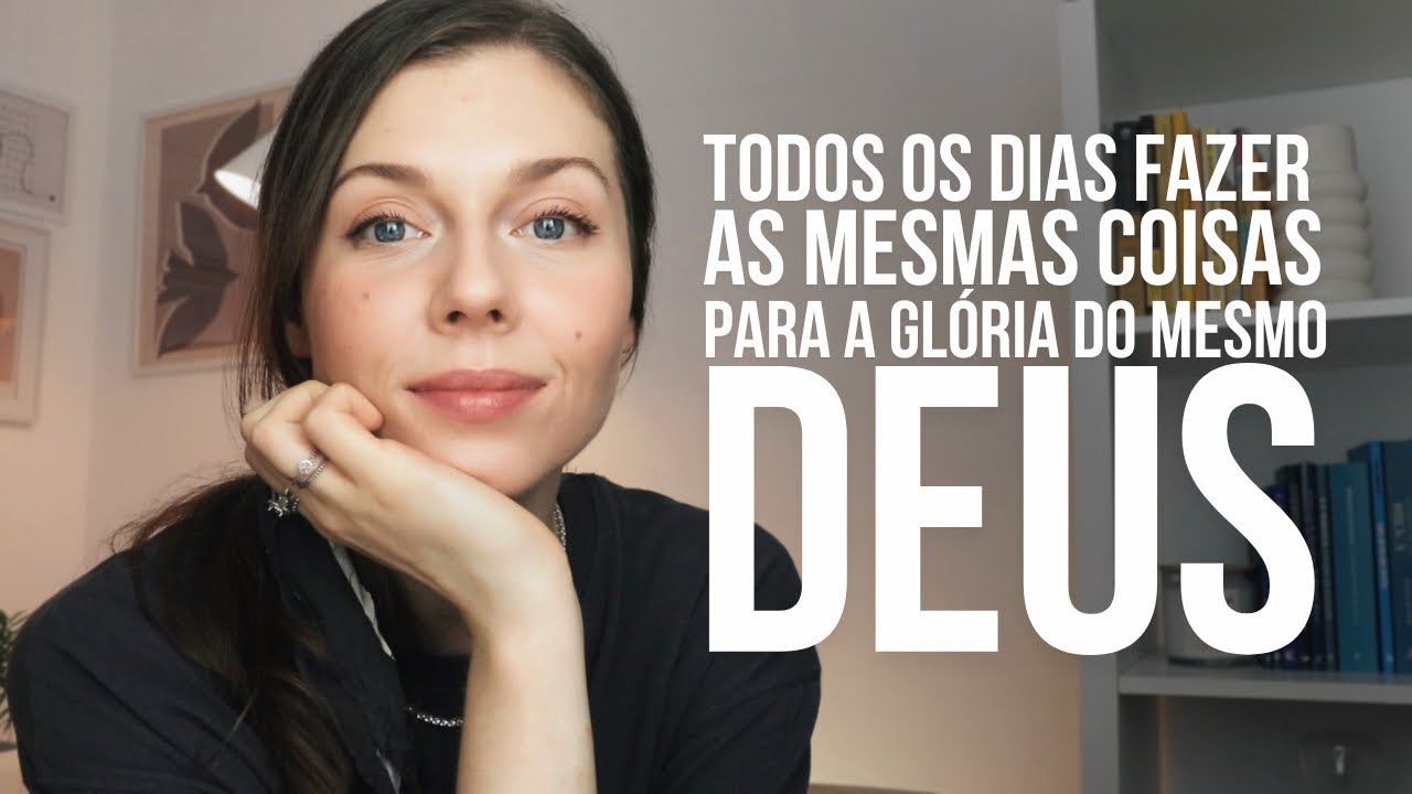O PROBLEMA NÃO É A SUA ROTINA |  como viver para a glória de Deus |  contentamento no ordinário