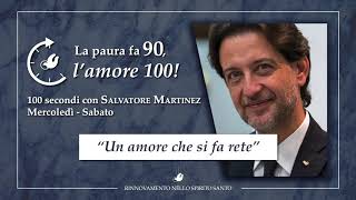 "UN AMORE CHE SI FA RETE" - 100 SECONDI CON SALVATORE MARTINEZ #82