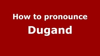 How to pronounce Dugand