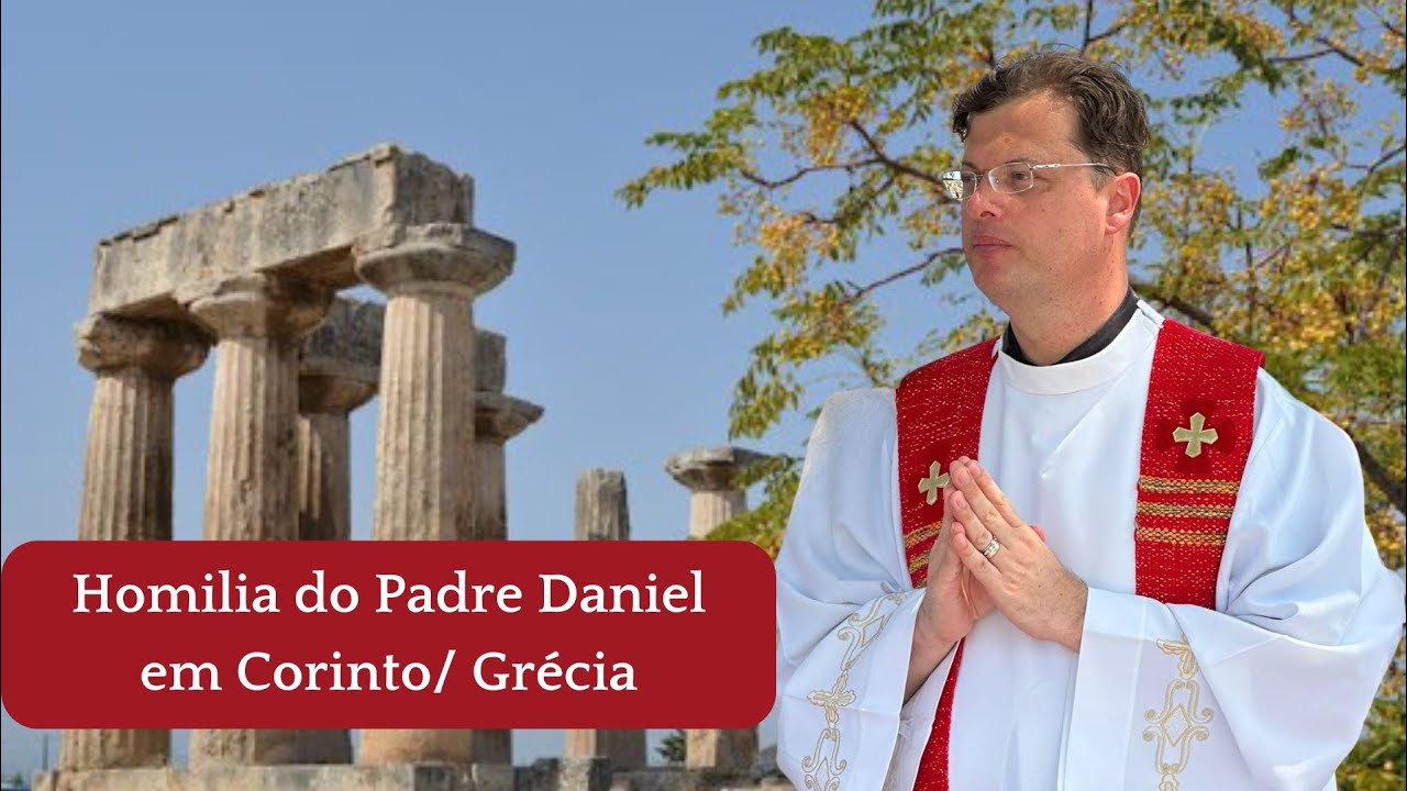 Homilia do Padre Daniel em Corinto/ Grécia