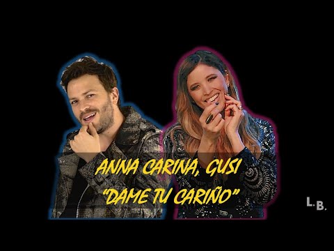ANNA CARINA Y GUSI - Dame Tu Cariño (letra)