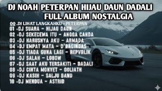 Download lagu DJ TIKTOK TERBARU VIRAL - DJ NOAH PETERPAN - HIJAU DAUN - DADALI FULL ALBUM NOSTALGIA mp3 Download lagu DJ TIKTOK TERBARU VIRAL - DJ NOAH PETERPAN - HIJAU DAUN - DADALI FULL ALBUM NOSTALGIA mp3