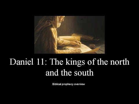 Daniel Chapter 11: The kings of the north and the south explained.