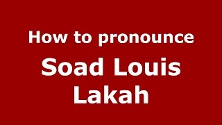 How to pronounce Soad Louis Lakah