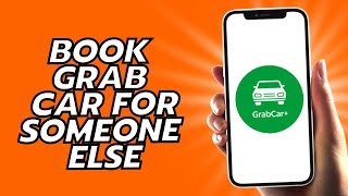 How To Book Grab Car For Someone Else
