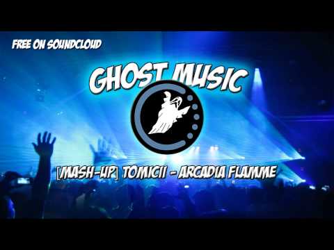 [Mash-Up] Tomicii - Arcadia Flamme [Ghost FREE Release]
