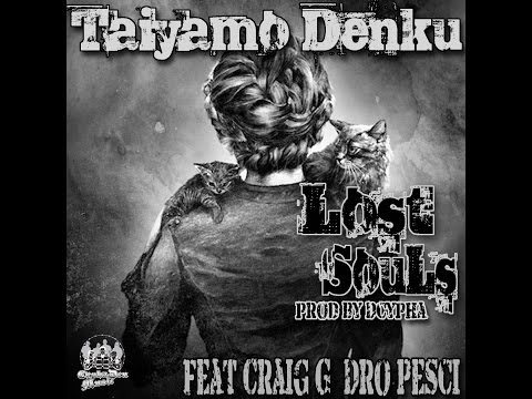 Taiyamo Denku - Lost Souls ( feat Craig G & Dro Pesci )