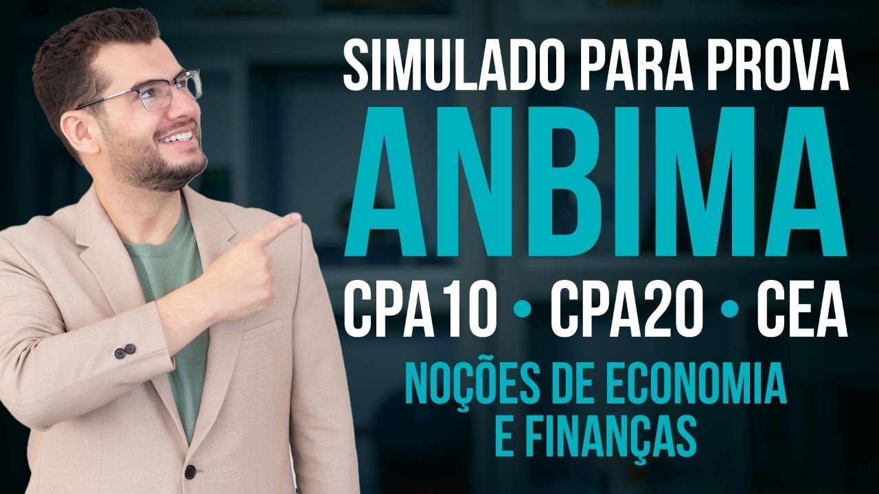 SIMULADO PARA PROVA ANBIMA - NOÇÕES DE ECONOMIA E FINANÇAS (CPA 10, CPA 20 e CEA)