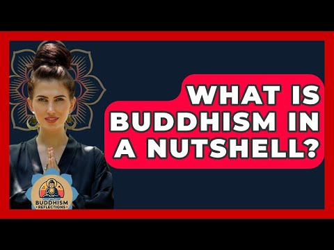 What Is Buddhism In A Nutshell? - Buddhism Reflections