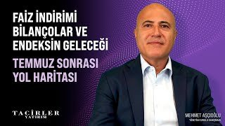 Endeksin Geleceği: Temmuz Sonrası Yol Haritası | Mehmet Aşçıoğlu | Tacirler Yatı