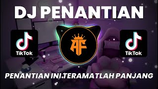 Download lagu DJ PENANTIAN INI TERAMATLAH PANJANG TIKTOK REMIX TERBARU FULL BASS mp3