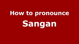How to pronounce Sangan