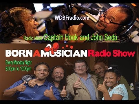 Born A Musician Radio Show 8 Part 1 John Seda, Orlando Martinez & Captain Hook WDBFradio.com