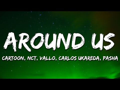 Cartoon, NCT, VALLO, Carlos Ukareda, Pasha - Around Us (Lyrics)