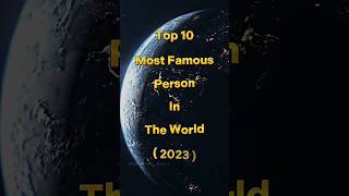 Top 10 Most Famous Person In The World 2023 ##short #facts #viral #short