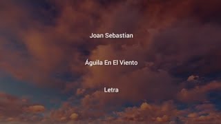 Joan Sebastian • Águila En El Viento • Letra