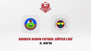 Suwen Kadın Futbol Süper Ligi 6. Hafta | Yüksekova Sk- Fenerbahçe arsaVev Kadın 