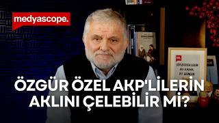 Özgür Özel AKP'lilerin aklını çelebilir mi? | Ruşen Çakır yorumluyor