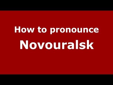 How to pronounce Novouralsk (Russian/Russia)  - PronounceNames.com