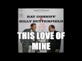 RAY CONNIFF & BILLY BUTTERFIELD – THIS LOVE OF MINE