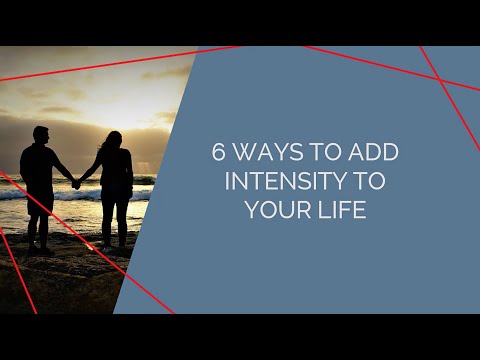 6 Ways to Add Intensity to Your Life