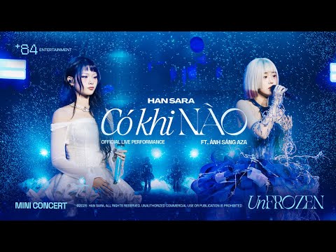 HAN SARA x ÁNH SÁNG AZA- CÓ KHI NÀO | OFFICIAL LIVE PERFORMANCE