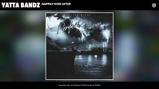 Yatta Bandz - Happily Ever After (Official Audio)