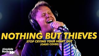 Nothing But Thieves - Stop Crying Your Heart Out (Oasis Cover) | Absolute Radio Live Session