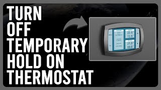 How to Turn Off Temporary Hold on Thermostat (A Step-by-Step Guide)